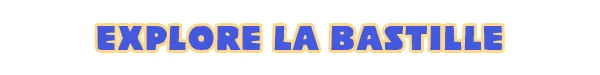 Sacre Bleu: Bold blue text reads "EXPLORE LA BASTILLE" with a yellow outline on a white background.