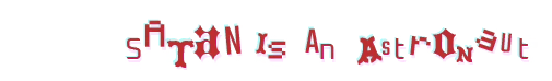 Satan is an Astronaut: Glitchy, multicolored text reads "Satan is an Astronaut" on white.
