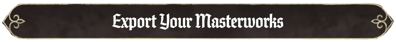 Export Masterworks – Scriptorium: Master of Manuscripts Scriptorium: Banner with white gothic text “Export Your Masterworks” on black panel.