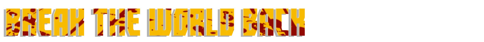 World Breaker Logo – Sealbreakers Sealbreakers: Yellow blocky title text reading “BREAK THE WORLD BACK” on white.