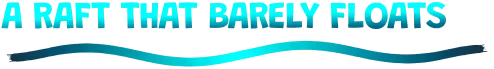 Raft Barely Floats – SHORE SHORE: Large turquoise pixel text reads “A RAFT THAT BARELY FLOATS” on black background.