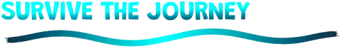 Survive Journey Text – SHORE SHORE: Large turquoise text “SURVIVE THE JOURNEY” above a wavy blue line on black.