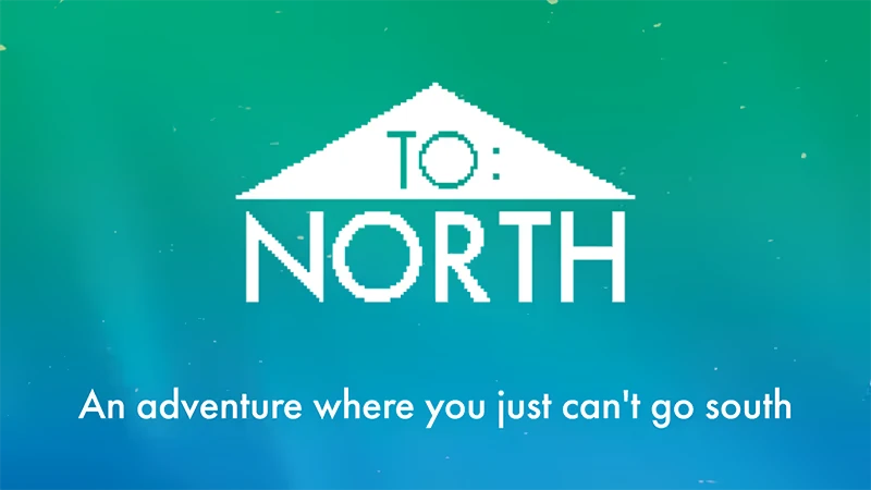 Short Short Fictions: Teal title card reading “TO: NORTH” and “An adventure where you just can't go south”.