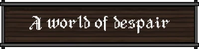 Sin or Suffer: White gothic text “A world of despair” on a dark wooden sign.