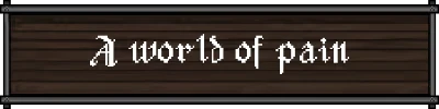 Sin or Suffer: White gothic text “A world of pain” on a dark wooden sign panel.