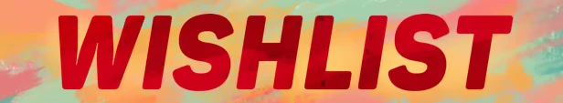Sister Ray: Bold red "WISHLIST" text on a colorful, abstract pastel background.