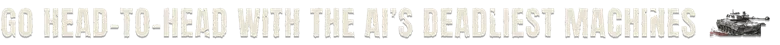 SLAM TANK: White distressed text “GO HEAD-TO-HEAD WITH THE AI’S DEADLIEST MACHINES” and tank icon.