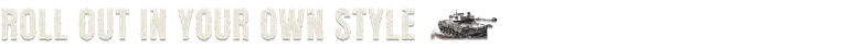 SLAM TANK: White stencil text “ROLL OUT IN YOUR OWN STYLE” with small tank icon on right.