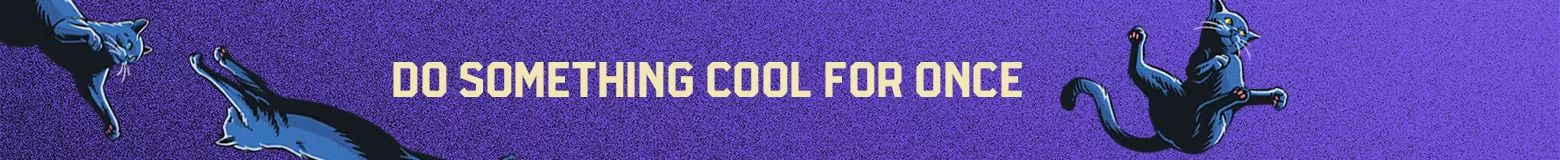 Slime in the Ice Machine: Purple banner with “DO SOMETHING COOL FOR ONCE” and cats.