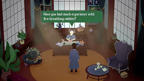 Songs of Glimmerwick: NPC at desk asks, “Have you had much experience with fire-breathing rabbits?”.