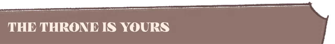 Throne Tagline – Sovereign Tower Sovereign Tower: Large white serif text “THE THRONE IS YOURS” on brown banner.