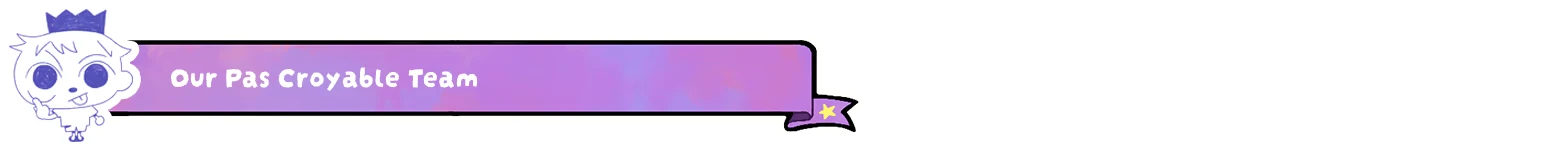 Spiriki: Purple banner with white text “Our Pas Croyable Team” and star icon.