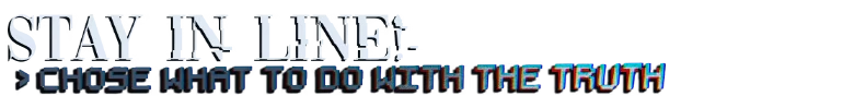 Stardream: Glitchy text “STAY IN LINE!” over “CHOOSE WHAT TO DO WITH THE TRUTH”.