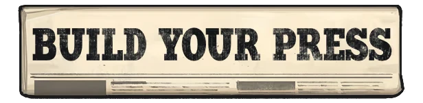 Stop the Press!: Newspaper banner with bold black headline text “BUILD YOUR PRESS”.