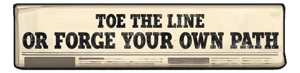 Stop the Press!: Newspaper banner reads “TOE THE LINE OR FORCE YOUR OWN PATH”.