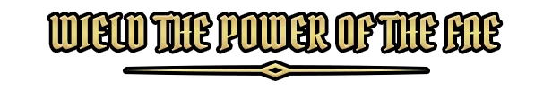 Power of Fae – SWORN SWORN: Gold medieval text reads "Wield the Power of the Fae" on a black background.