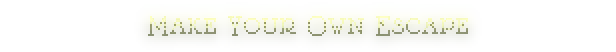SYNTAXIA: Pixelated text reads "MAKE YOUR OWN ESCAPE" on a glowing, yellowish background.