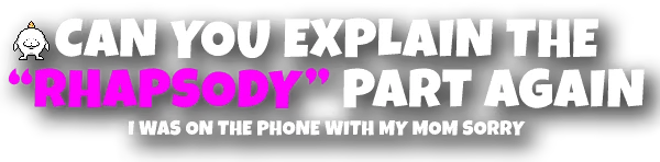 Rhapsody Dialogue – Tales of Tuscany Tales of Tuscany: Bold text “CAN YOU EXPLAIN THE ‘RHAPSODY’ PART AGAIN”.