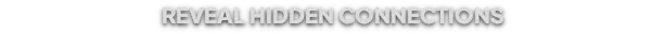The Button Effect: Bold white text on black background reads "REVEAL HIDDEN CONNECTIONS".