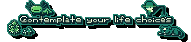 The Edge of Allegoria: Pixel art with text "Contemplate your life choices" and green creatures.