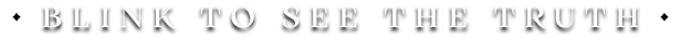 The Floor Above: White text "BLINK TO SEE THE TRUTH" on black background with diamond symbols.