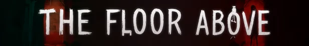 The Floor Above: White text on dark background with shadowy figure and red light in the distance.