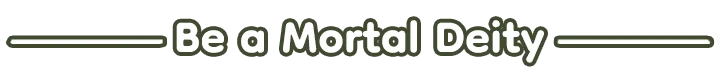 Be a Mortal Deity – The Little Land The Little Land: White text “Be a Mortal Deity” with long horizontal lines on black background.