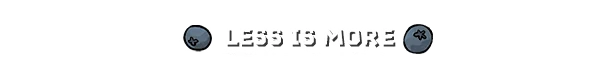 The Merlies: White stencil text “LESS IS MORE” on black, with two gray buttons.