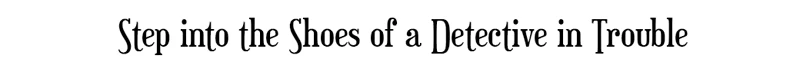 Detective Trouble – The Posthumous Investigation The Posthumous Investigation: Text reads "Step into the Shoes of a Detective in Trouble" in bold font.