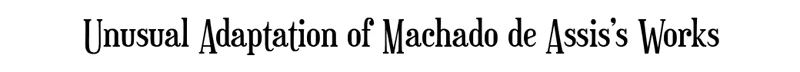 Machado Adaptation – The Posthumous Investigation The Posthumous Investigation: Text reads "Unusual Adaptation of Machado de Assis's Works" in serif font.
