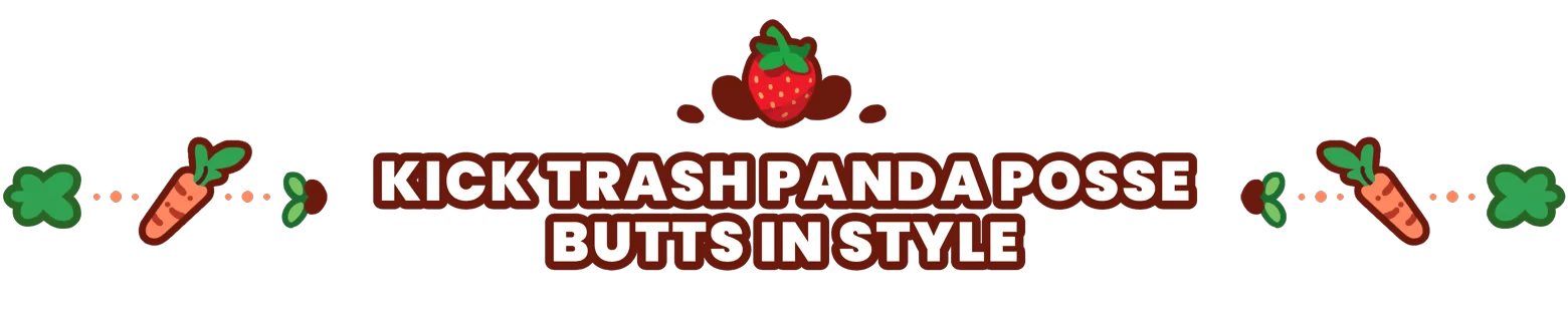 The Rabbit Haul: Bold text “KICK TRASH PANDA POSSE BUTTS IN STYLE” with veggies.