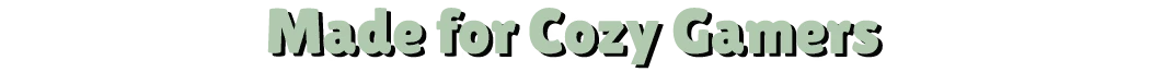 The Regreening: Green text “Made for Cozy Gamers” on a white background.
