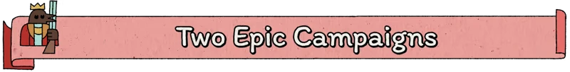 Two Epic Campaigns – The Royal Writ The Royal Writ: Cartoon king with a crown holds a scroll beside text "Two Epic Campaigns."