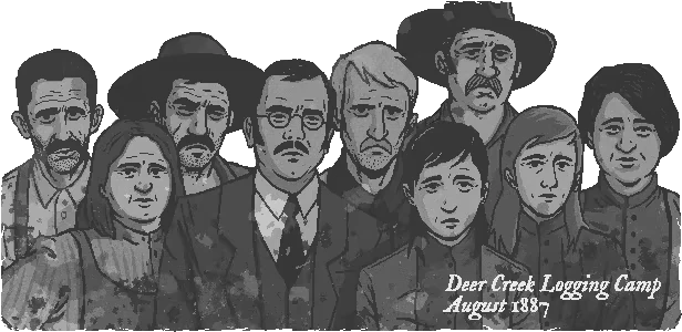 The Tragedy at Deer Creek: Eight solemn figures in grayscale, text reads "Deer Creek Logging Camp August 1887".