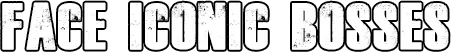 The Walking Dead: White distressed text reading "FACE ICONIC BOSSES" on black background.