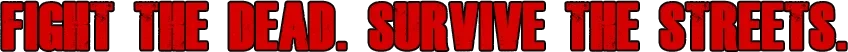 The Walking Dead: Red distressed text reads “FIGHT THE DEAD. SURVIVE THE STREETS.”.