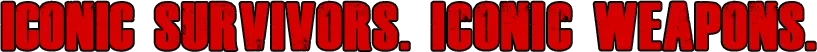 The Walking Dead: Red text reading “ICONIC SURVIVORS. ICONIC WEAPONS.” on black background.
