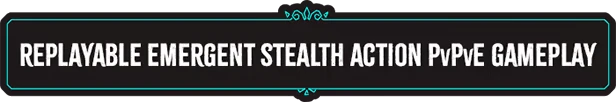 Thick As Thieves: Text reads "REPLAYABLE EMERGENT STEALTH ACTION PvPvE GAMEPLAY" in bold white font.
