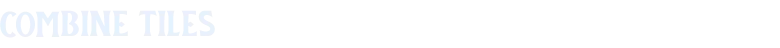 Combine Tiles Text – TileShire TileShire: White pixel text reading “COMBINE TILES” on a black background.