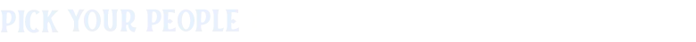 Pick People – TileShire TileShire: White pixel text reading “PICK YOUR PEOPLE” on a black background.