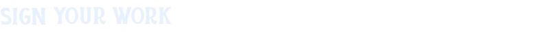 Sign Work – TileShire TileShire: White pixel text “SIGN YOUR WORK” with a small pen icon on black background.