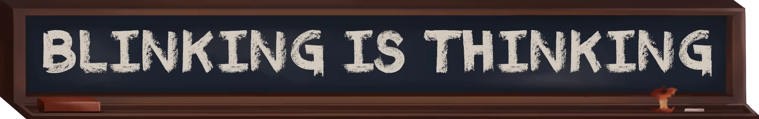 Time To Wake Up: Chalkboard sign with white text reading "BLINKING IS THINKING".