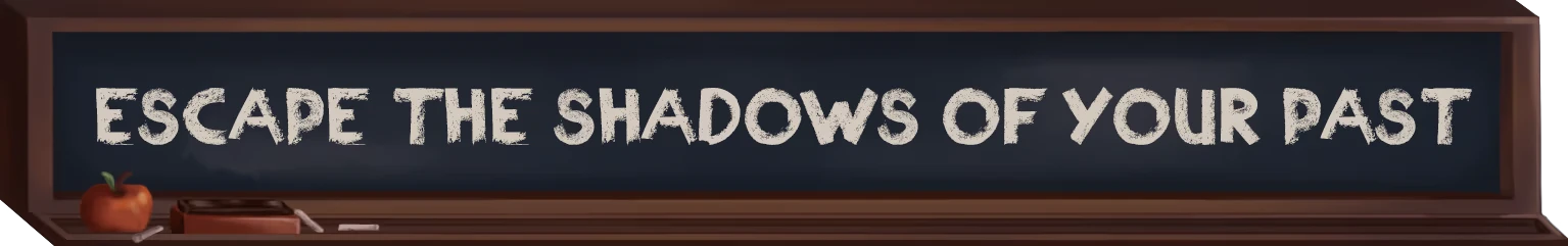 Time To Wake Up: Chalkboard banner reads "ESCAPE THE SHADOWS OF YOUR PAST".