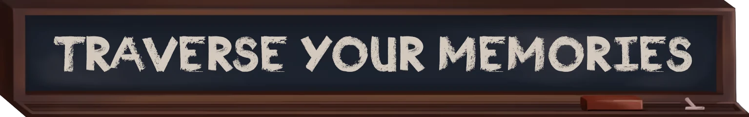 Time To Wake Up: Chalkboard banner with white chalk text “TRAVERSE YOUR MEMORIES”.