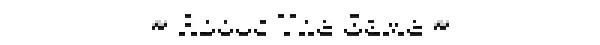 Tinkerlands: "About The Game" in pixelated white text with a shadow effect on a black background.