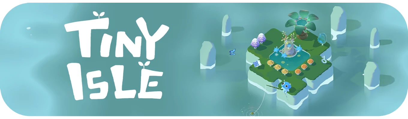 Tiny Isle: Stylized text beside a small island with trees, mushrooms, a pond, and a blue creature.