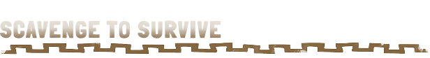 Scavenge to Survive – Too Deep To Quit Too Deep To Quit: Large beige block text “SCAVENGE TO SURVIVE” with brown border line.