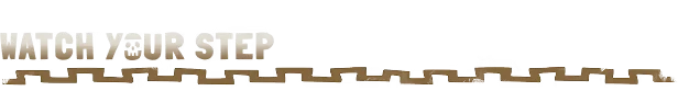 Watch Your Step – Too Deep To Quit Too Deep To Quit: Beige block text “WATCH YOUR STEP” with skull in the O above border.