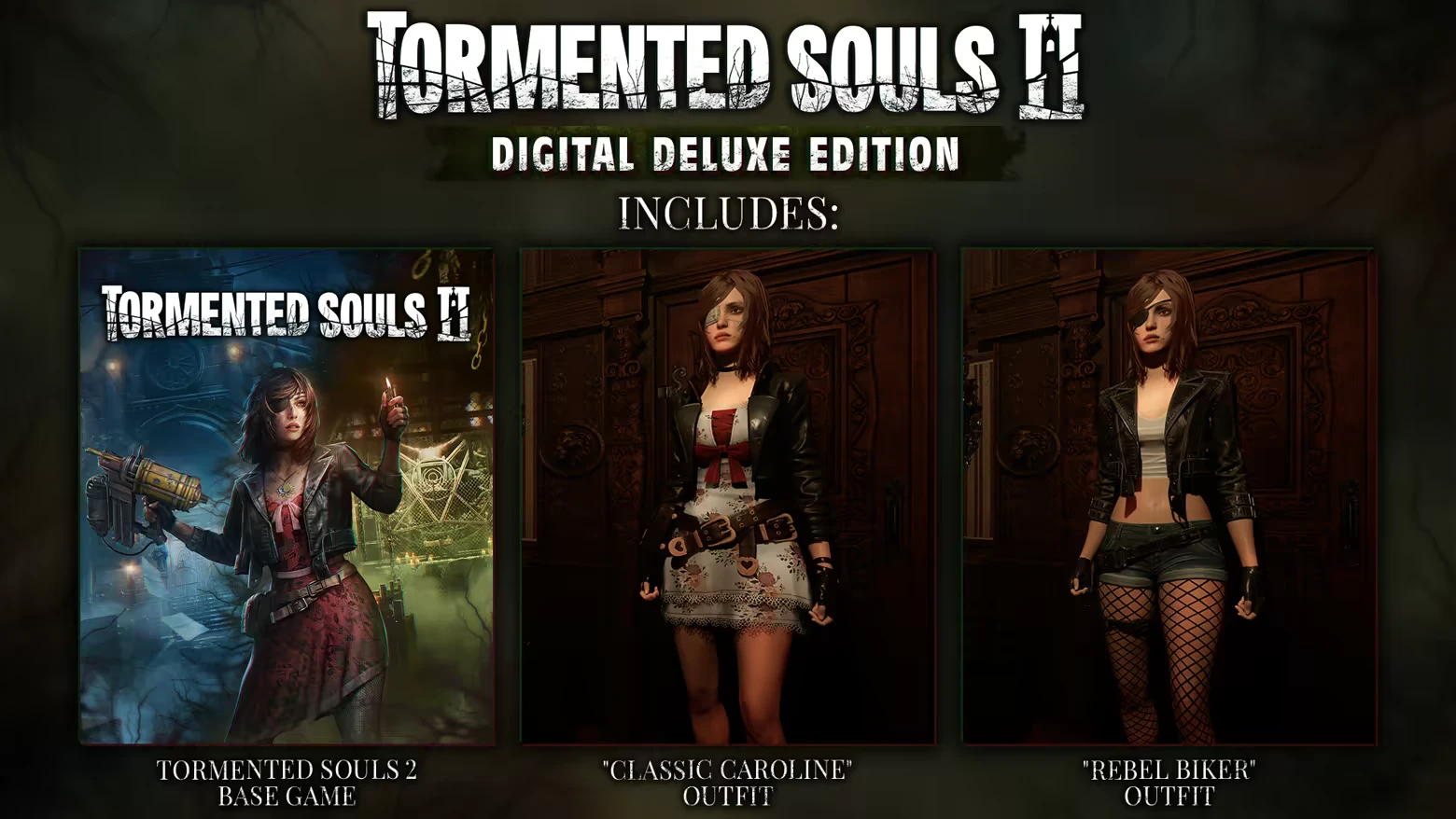 Tormented Souls 2: Digital Deluxe Edition includes base game, "Classic Caroline" and "Rebel Biker" outfits.