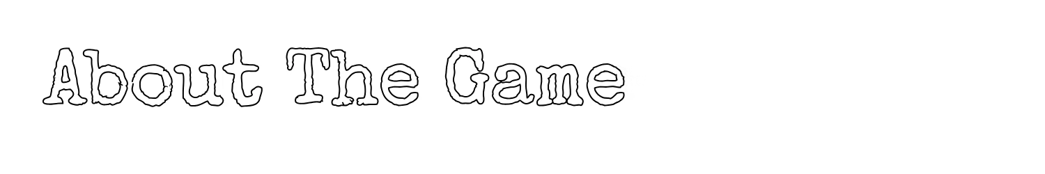 About the Game β TOYCRAFTER TOYCRAFTER: White text "About The Game" on a black background in a rough, bold font.